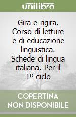 Gira e rigira. Corso di letture e di educazione linguistica. Schede di lingua italiana. Per il 1º ciclo libro