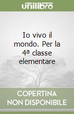 Io vivo il mondo. Per la 4ª classe elementare libro