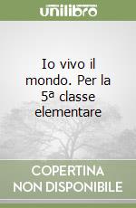 Io vivo il mondo. Per la 5ª classe elementare libro