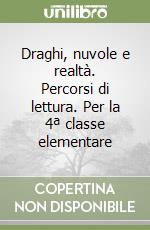 Draghi, nuvole e realtà. Percorsi di lettura. Per la 4ª classe elementare libro