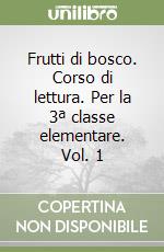 Frutti di bosco. Corso di lettura. Per la 3ª classe elementare. Vol. 1 libro