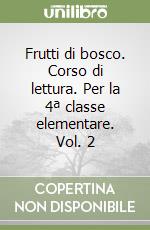 Frutti di bosco. Corso di lettura. Per la 4ª classe elementare. Vol. 2 libro