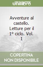 Avventure al castello. Letture per il 1° ciclo. Vol. 1