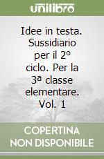 Idee in testa. Sussidiario per il 2° ciclo. Per la 3ª classe elementare. Vol. 1 libro