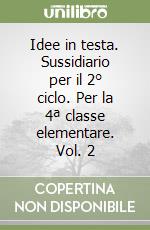 Idee in testa. Sussidiario per il 2° ciclo. Per la 4ª classe elementare. Vol. 2 libro