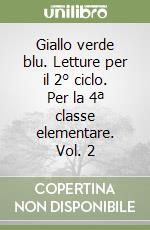Giallo verde blu. Letture per il 2° ciclo. Per la 4ª classe elementare. Vol. 2 libro