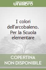 I colori dell'arcobaleno. Per la Scuola elementare (2) libro