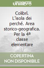 Colibrì. L'isola dei perché. Area storico-geografica. Per la 4ª classe elementare libro