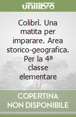 Colibrì. Una matita per imparare. Area storico-geografica. Per la 4ª classe elementare libro