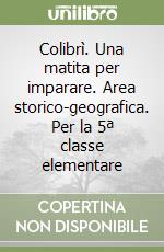 Colibrì. Una matita per imparare. Area storico-geografica. Per la 5ª classe elementare libro