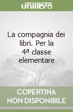 La compagnia dei libri. Per la 4ª classe elementare libro