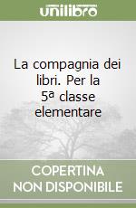 La compagnia dei libri. Per la 5ª classe elementare libro