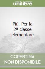 Più. Per la 2ª classe elementare libro