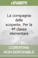 La compagnia delle scoperte. Per la 4ª classe elementare libro