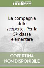 La compagnia delle scoperte. Per la 5ª classe elementare libro