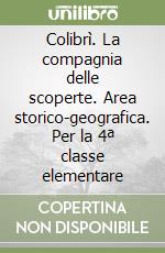 Colibrì. La compagnia delle scoperte. Area storico-geografica. Per la 4ª classe elementare libro