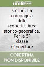 Colibrì. La compagnia delle scoperte. Area storico-geografica. Per la 5ª classe elementare libro