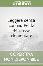 Leggere senza confini. Per la 4ª classe elementare libro