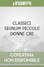 CLASSICI SIGNUM PICCOLE DONNE CRE libro