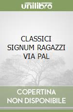 CLASSICI SIGNUM RAGAZZI VIA PAL libro