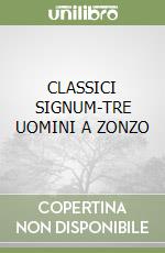 CLASSICI SIGNUM-TRE UOMINI A ZONZO libro
