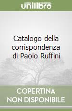 Catalogo della corrispondenza di Paolo Ruffini