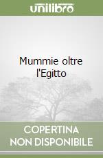 Mummie oltre l'Egitto