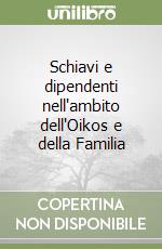 Schiavi e dipendenti nell'ambito dell'Oikos e della Familia libro