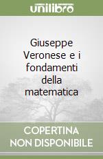 Giuseppe Veronese e i fondamenti della matematica