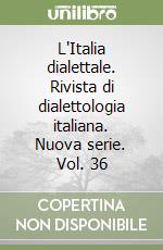 L'Italia dialettale. Rivista di dialettologia italiana. Nuova serie. Vol. 36 libro