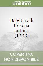 Bollettino di filosofia politica (12-13) libro