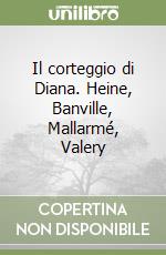 Il corteggio di Diana. Heine, Banville, Mallarmé, Valery