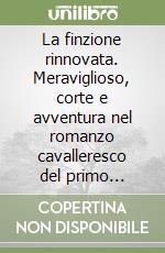 La finzione rinnovata. Meraviglioso, corte e avventura nel romanzo cavalleresco del primo Cinquecento spagnolo