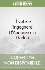 Il vate e l'ingegnere. D'Annunzio in Gadda