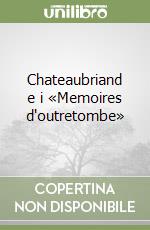 Chateaubriand e i «Memoires d'outretombe»