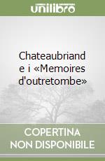 Chateaubriand e i «Memoires d'outretombe» libro