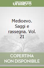 Medioevo. Saggi e rassegna. Vol. 21 libro
