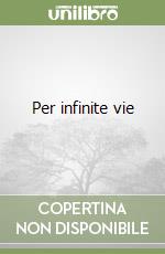 Per infinite vie libro