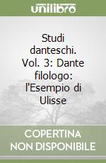 Studi danteschi. Vol. 3: Dante filologo: l'Esempio di Ulisse libro