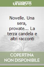 Novelle. Una sera, provate... La terza candela e altri racconti libro