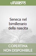 Seneca nel bimillenario della nascita libro