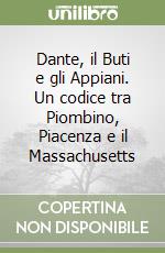 Dante, il Buti e gli Appiani. Un codice tra Piombino, Piacenza e il Massachusetts