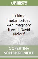 L'ultima metamorfosi. «An imaginary life» di David Malouf