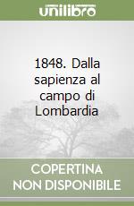 1848. Dalla sapienza al campo di Lombardia libro