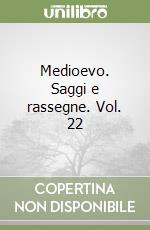 Medioevo. Saggi e rassegne. Vol. 22 libro