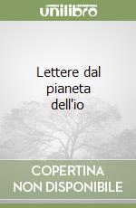 Lettere dal pianeta dell'io libro