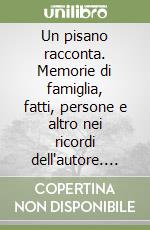 Un pisano racconta. Memorie di famiglia, fatti, persone e altro nei ricordi dell'autore. Vol. 1 libro