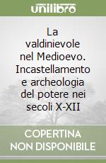 La valdinievole nel Medioevo. Incastellamento e archeologia del potere nei secoli X-XII