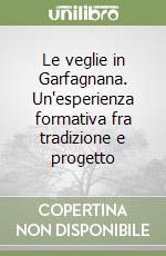 Le veglie in Garfagnana. Un'esperienza formativa fra tradizione e progetto libro