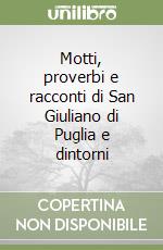 Motti, proverbi e racconti di San Giuliano di Puglia e dintorni libro